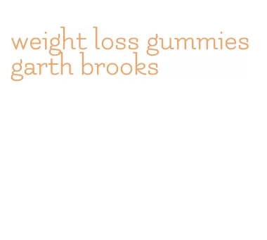 weight loss gummies garth brooks