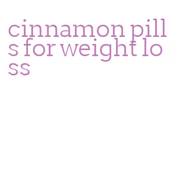 cinnamon pills for weight loss