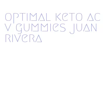 optimal keto acv gummies juan rivera