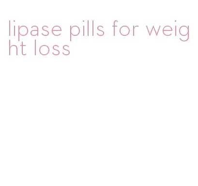 lipase pills for weight loss