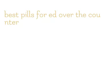 best pills for ed over the counter