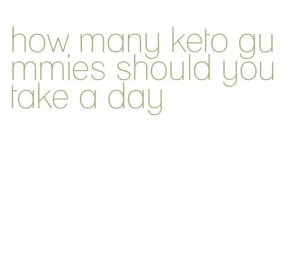 how many keto gummies should you take a day