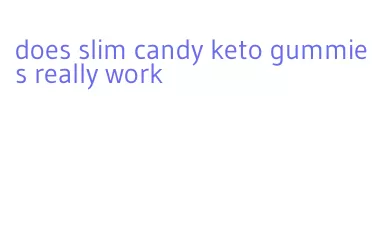 does slim candy keto gummies really work
