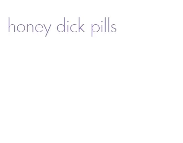 honey dick pills