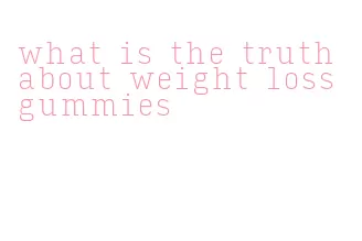 what is the truth about weight loss gummies