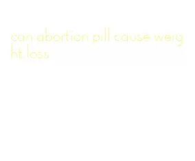 can abortion pill cause weight loss
