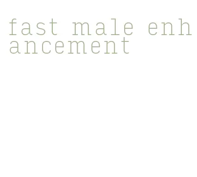 fast male enhancement