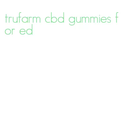 trufarm cbd gummies for ed