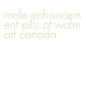 male enhancement pills at walmart canada