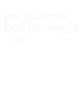are gummies bad for weight loss