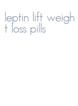 leptin lift weight loss pills