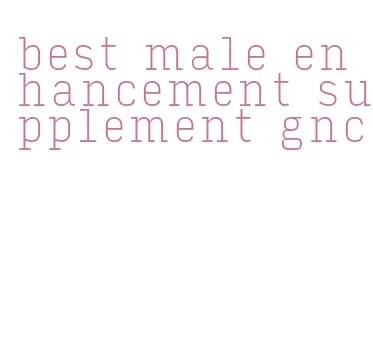 best male enhancement supplement gnc