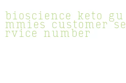 bioscience keto gummies customer service number