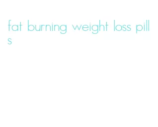 fat burning weight loss pills