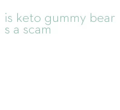 is keto gummy bears a scam