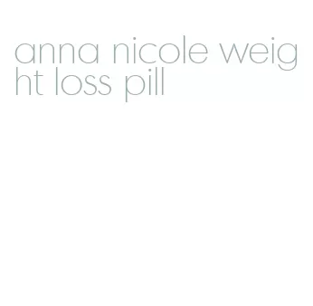 anna nicole weight loss pill