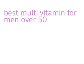 best multi vitamin for men over 50