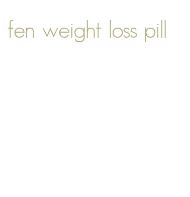 fen weight loss pill