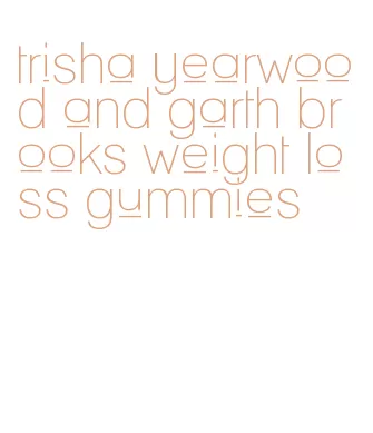trisha yearwood and garth brooks weight loss gummies