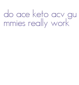 do ace keto acv gummies really work