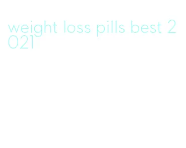 weight loss pills best 2021