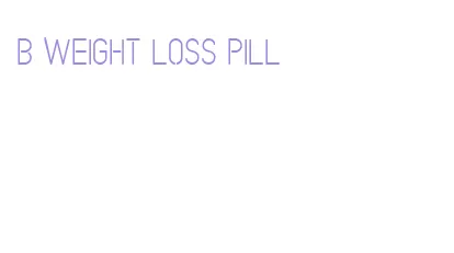 b weight loss pill