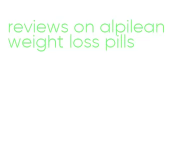 reviews on alpilean weight loss pills