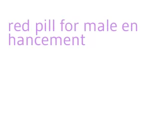 red pill for male enhancement