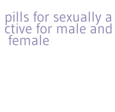 pills for sexually active for male and female