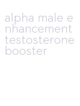alpha male enhancement testosterone booster