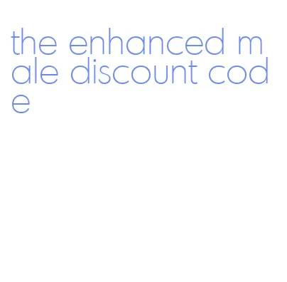 the enhanced male discount code