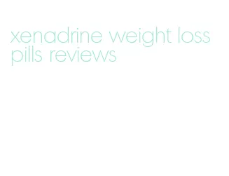 xenadrine weight loss pills reviews