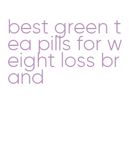 best green tea pills for weight loss brand