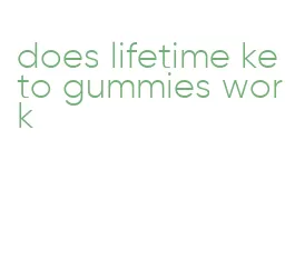 does lifetime keto gummies work