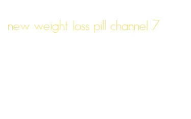 new weight loss pill channel 7