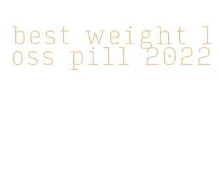 best weight loss pill 2022