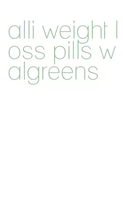 alli weight loss pills walgreens