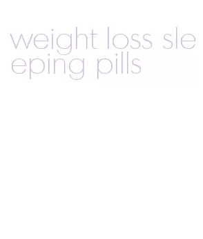 weight loss sleeping pills