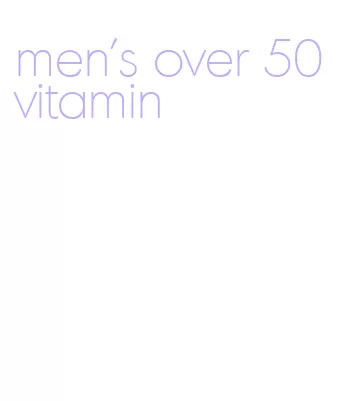 men's over 50 vitamin