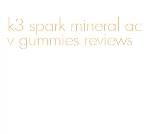 k3 spark mineral acv gummies reviews