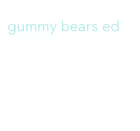 gummy bears ed