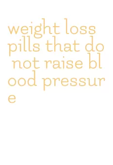 weight loss pills that do not raise blood pressure