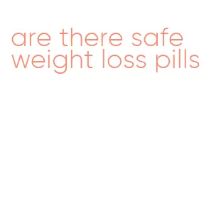 are there safe weight loss pills