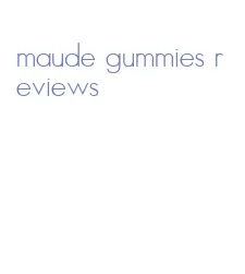 maude gummies reviews
