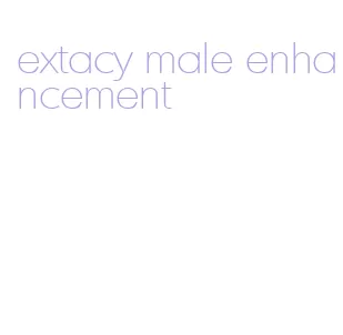 extacy male enhancement