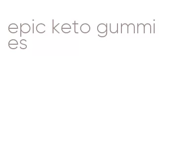 epic keto gummies
