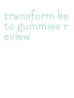 transform keto gummies review