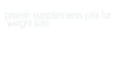 protein supplements pills for weight loss