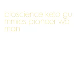 bioscience keto gummies pioneer woman