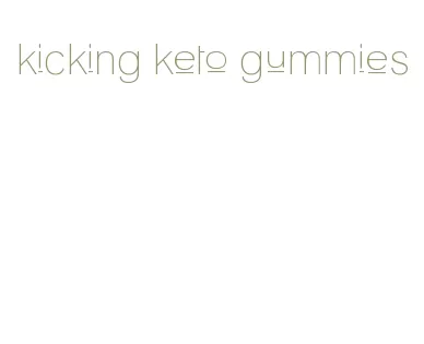 kicking keto gummies